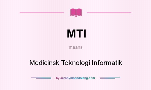 What does MTI mean? It stands for Medicinsk Teknologi Informatik
