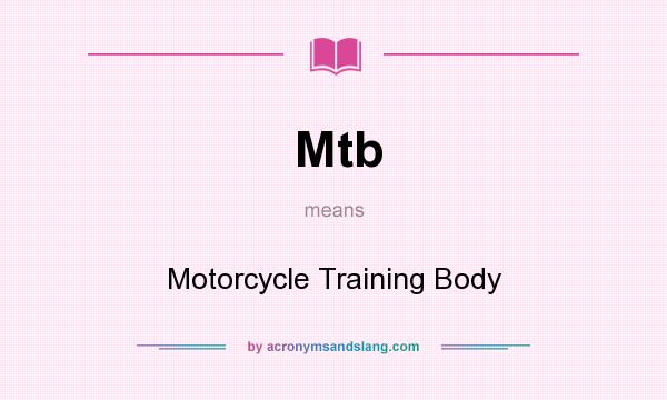 What does Mtb mean? It stands for Motorcycle Training Body