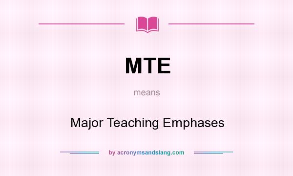What does MTE mean? It stands for Major Teaching Emphases