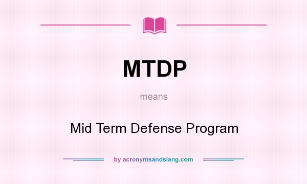 What does MTDP mean? It stands for Mid Term Defense Program
