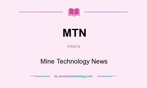 What does MTN mean? It stands for Mine Technology News