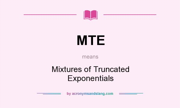 What does MTE mean? It stands for Mixtures of Truncated Exponentials