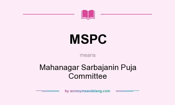 What does MSPC mean? It stands for Mahanagar Sarbajanin Puja Committee