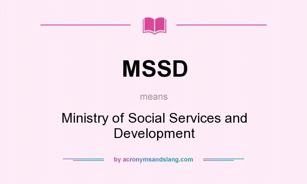 What does MSSD mean? It stands for Ministry of Social Services and Development