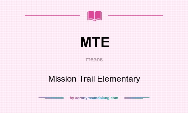 What does MTE mean? It stands for Mission Trail Elementary