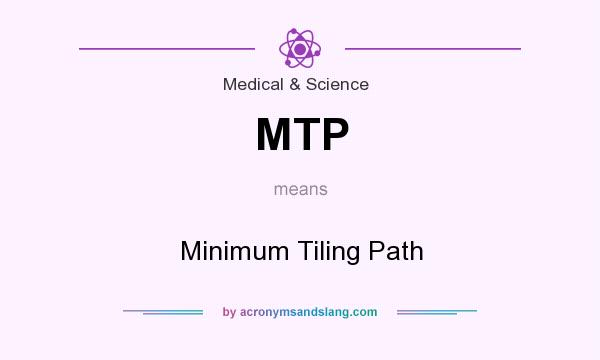 What does MTP mean? It stands for Minimum Tiling Path