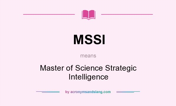 What does MSSI mean? It stands for Master of Science Strategic Intelligence