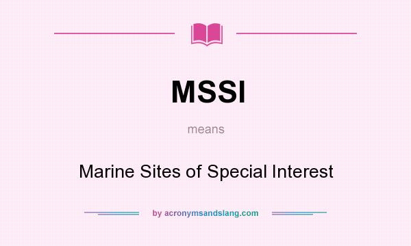 What does MSSI mean? It stands for Marine Sites of Special Interest