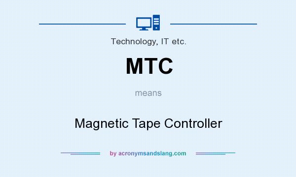 What does MTC mean? It stands for Magnetic Tape Controller