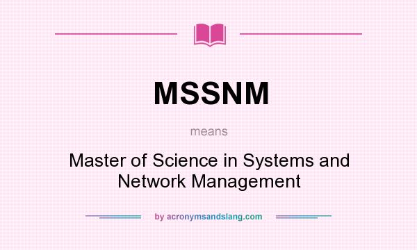 What does MSSNM mean? It stands for Master of Science in Systems and Network Management