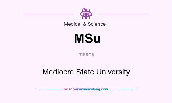 What does MSu mean? It stands for Mediocre State University