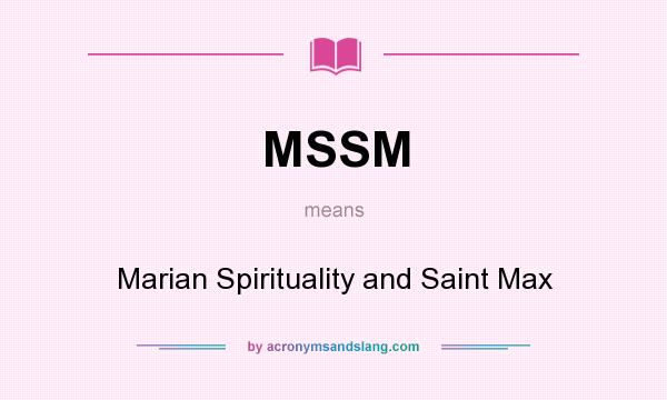 What does MSSM mean? It stands for Marian Spirituality and Saint Max