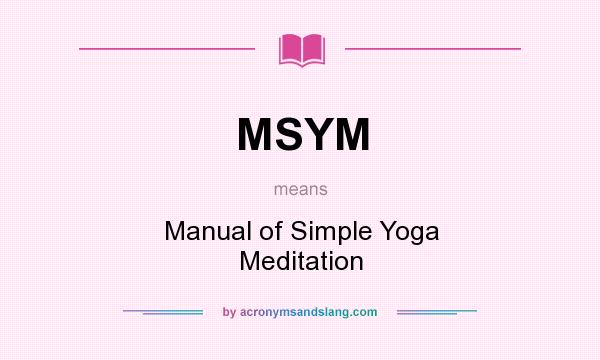 What does MSYM mean? It stands for Manual of Simple Yoga Meditation