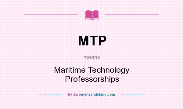 What does MTP mean? It stands for Maritime Technology Professorships