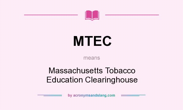 What does MTEC mean? It stands for Massachusetts Tobacco Education Clearinghouse