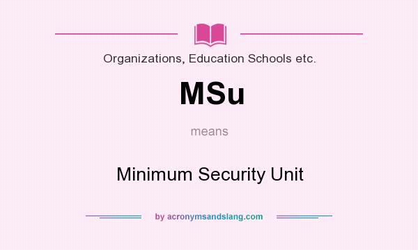 What does MSu mean? It stands for Minimum Security Unit