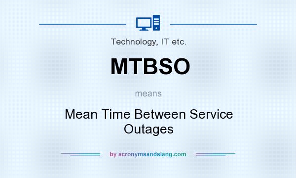 What does MTBSO mean? It stands for Mean Time Between Service Outages