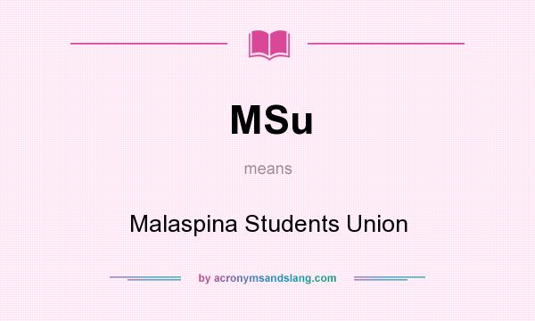 What does MSu mean? It stands for Malaspina Students Union