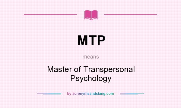 What does MTP mean? It stands for Master of Transpersonal Psychology