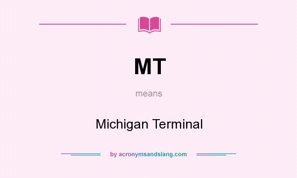 What does MT mean? It stands for Michigan Terminal