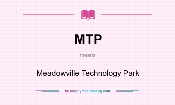 What does MTP mean? It stands for Meadowville Technology Park