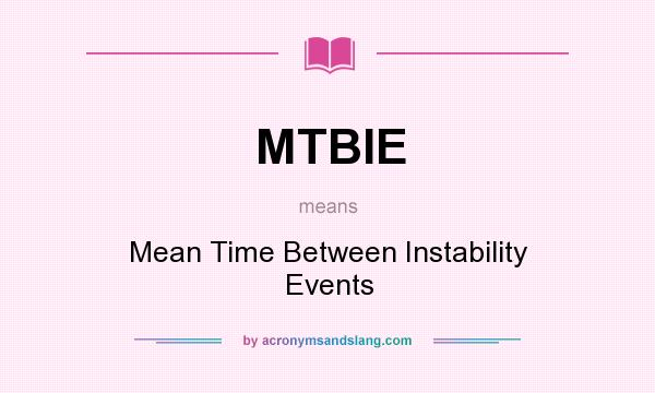 What does MTBIE mean? It stands for Mean Time Between Instability Events
