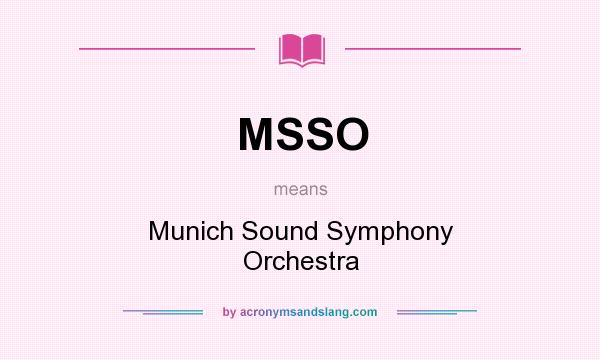 What does MSSO mean? It stands for Munich Sound Symphony Orchestra