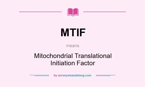 What does MTIF mean? It stands for Mitochondrial Translational Initiation Factor
