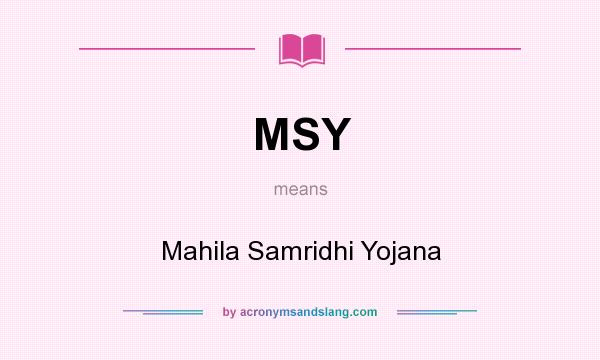 What does MSY mean? It stands for Mahila Samridhi Yojana