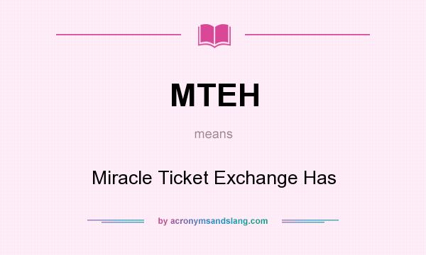 What does MTEH mean? It stands for Miracle Ticket Exchange Has