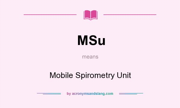 What does MSu mean? It stands for Mobile Spirometry Unit