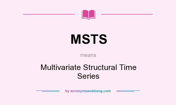 What does MSTS mean? It stands for Multivariate Structural Time Series