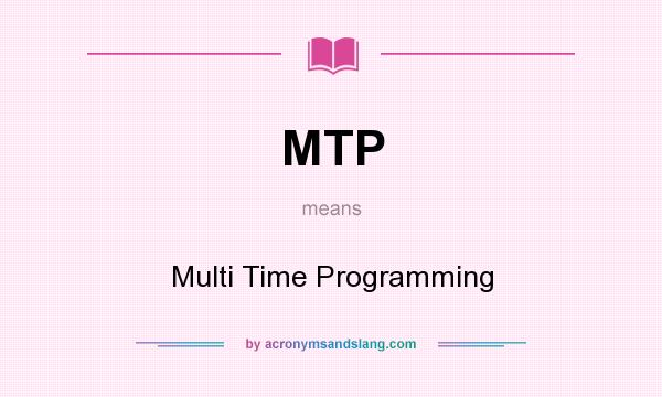 What does MTP mean? It stands for Multi Time Programming