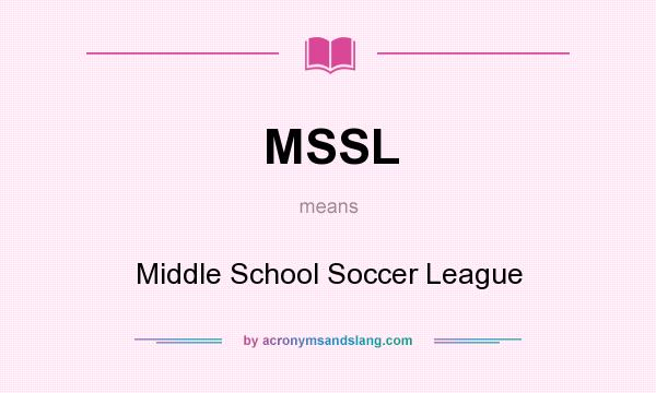 What does MSSL mean? It stands for Middle School Soccer League