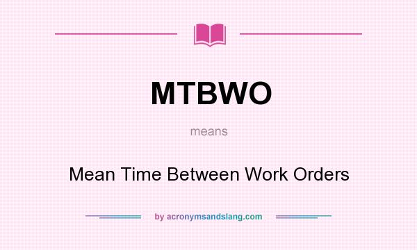 What does MTBWO mean? It stands for Mean Time Between Work Orders