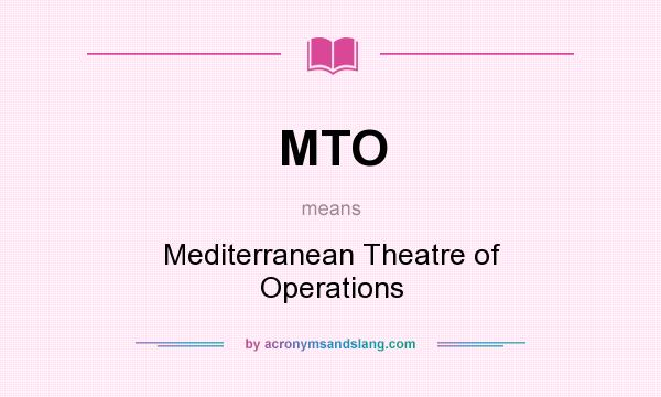 What does MTO mean? It stands for Mediterranean Theatre of Operations