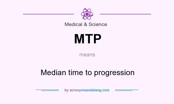 What does MTP mean? It stands for Median time to progression