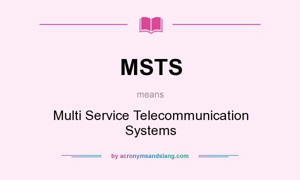 What does MSTS mean? It stands for Multi Service Telecommunication Systems