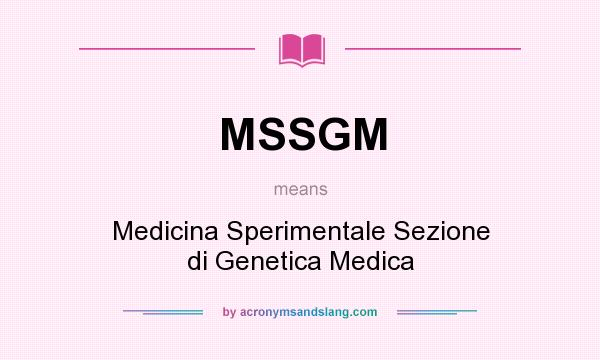 What does MSSGM mean? It stands for Medicina Sperimentale Sezione di Genetica Medica
