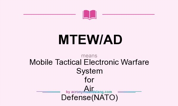 What does MTEW/AD mean? It stands for Mobile Tactical Electronic Warfare System for Air Defense(NATO)