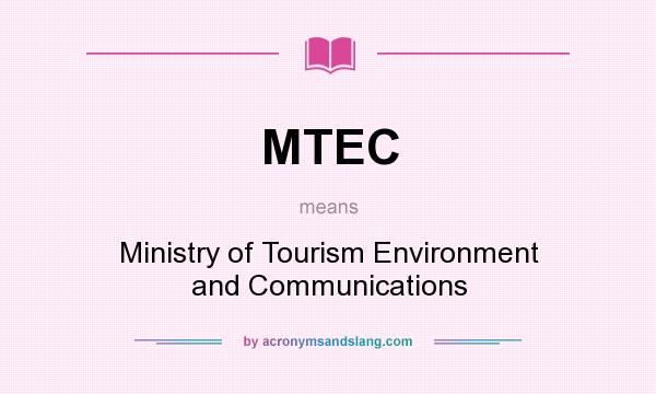 What does MTEC mean? It stands for Ministry of Tourism Environment and Communications