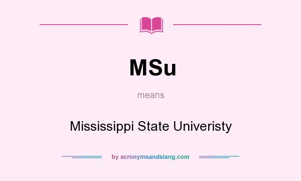 What does MSu mean? It stands for Mississippi State Univeristy