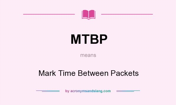 What does MTBP mean? It stands for Mark Time Between Packets