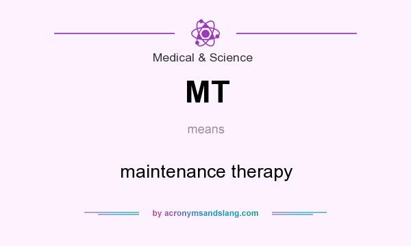 What does MT mean? It stands for maintenance therapy