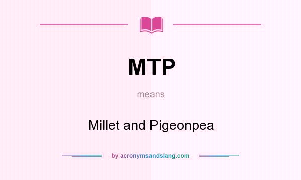 What does MTP mean? It stands for Millet and Pigeonpea