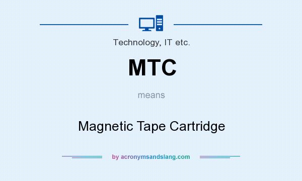 What does MTC mean? It stands for Magnetic Tape Cartridge