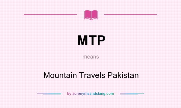 What does MTP mean? It stands for Mountain Travels Pakistan