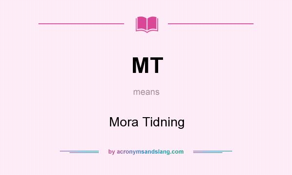 What does MT mean? It stands for Mora Tidning