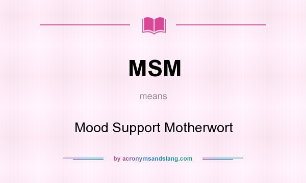 What does MSM mean? It stands for Mood Support Motherwort