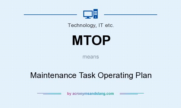 What does MTOP mean? It stands for Maintenance Task Operating Plan